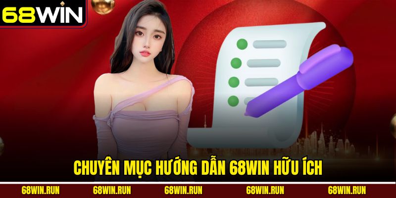 Chuyên mục hướng dẫn 68WIN hữu ích