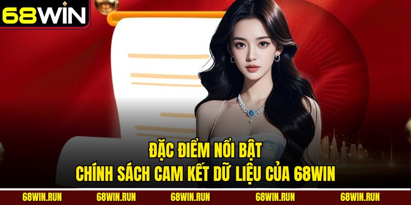 Đặc điểm nổi bật chính sách cam kết dữ liệu của 68WIN