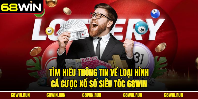 Tìm hiểu thông tin về loại hình cá cược xổ số Siêu Tốc 68win