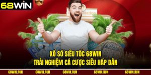Xổ Số Siêu Tốc 68win - Trải Nghiệm Cá Cược Siêu Hấp Dẫn